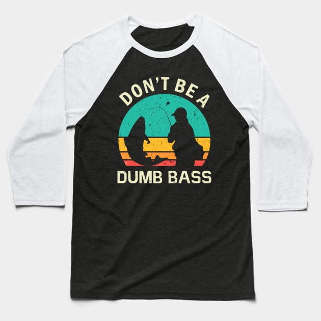 Funny Fishing Don't Be A Dumb Bass Vintage Baseball T-Shirt by Mandegraph